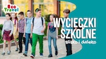 Wycieczki Szkolne Jesień 2022 i Wiosna 2023