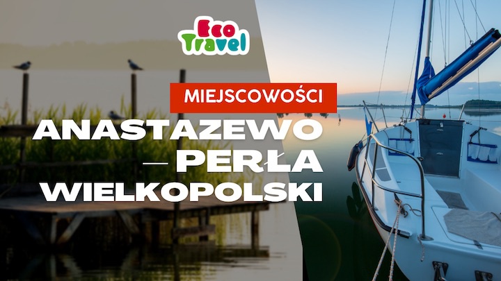 Anastazewo – Perła Wielkopolski